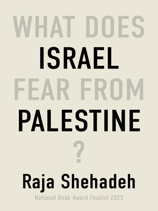 Title details for What Does Israel Fear From Palestine? by Raja Shehadeh - Available